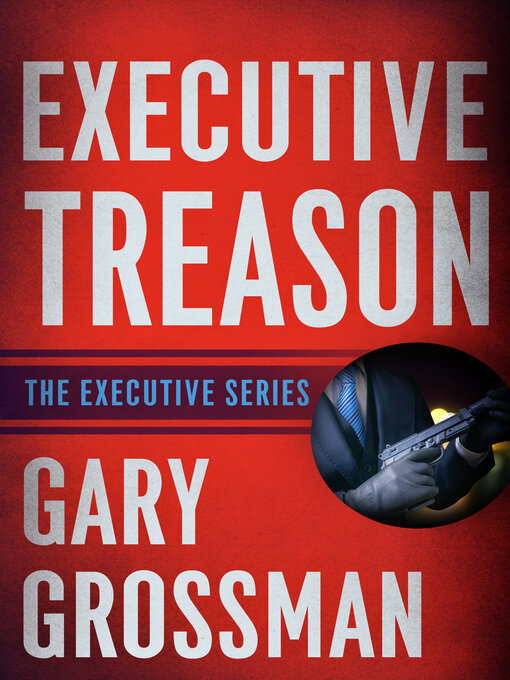 Title details for Executive Treason by Gary Grossman - Available